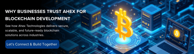 Why Businesses Trust Ahex for Blockchain Development